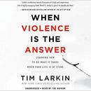 When Violence Is the Answer by Tim Larkin