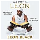 The Book of Leon: Philosophy of a Fool by Leon Black