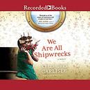 We Are All Shipwrecks by Kelly Grey Carlisle