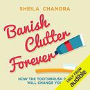 Banish Clutter Forever by Sheila Chandra