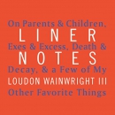 Liner Notes by Loudon Wainwright III