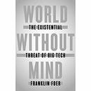 World Without Mind: The Existential Threat of Big Tech by Franklin Foer