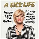 A Sick Life: TLC 'n Me by Tionne T-Boz Watkins