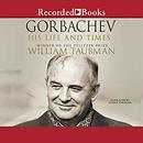 Gorbachev: His Life and Times by William Taubman