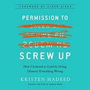 Permission to Screw Up by Kristen Hadeed