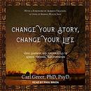 Change Your Story, Change Your Life by Carl Greer