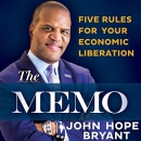 The Memo: Five Rules for Your Economic Liberation by John Hope Bryant