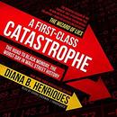 A First-Class Catastrophe by Diana B. Henriques