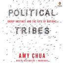 Political Tribes: Group Instinct and the Fate of Nations by Amy Chua