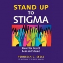 Stand Up to Stigma: How We Reject Fear and Shame by Penessa C. Seele