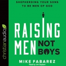 Raising Men, Not Boys by Mike Fabarez