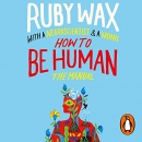 How to Be Human: The Manual by Ruby Wax