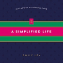 A Simplified Life: Tactical Tools for Intentional Living by Emily Ley