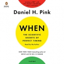 When: The Scientific Secrets of Perfect Timing by Daniel H. Pink