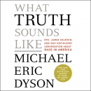 What Truth Sounds Like by Michael Eric Dyson