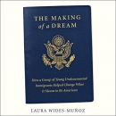 The Making of a Dream by Laura Wides-Munoz