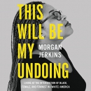 This Will Be My Undoing by Morgan Jerkins