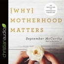 Why Motherhood Matters by September McCarthy
