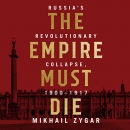The Empire Must Die by Mikhail Zygar