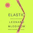 Elastic: Flexible Thinking in a Time of Change by Leonard Mlodinow