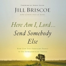 Here Am I, Lord, Send Somebody Else by Jill Briscoe