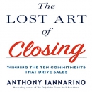 The Lost Art of Closing by Anthony Iannarino