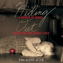 Hiding Out: A Memoir of Drugs, Deception, and Double Lives by Tina Alexis Allen