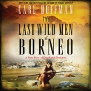 The Last Wild Men of Borneo by Carl Hoffman