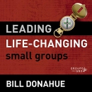 Leading Life-Changing Small Groups: Audio Lectures by Bill Donahue