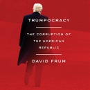 Trumpocracy: The Corruption of the American Republic by David Frum