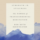 Strength in Stillness by Bob Roth