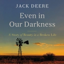 Even in Our Darkness: A Story of Beauty in a Broken Life by Jack S. Deere