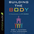 Building the Body: 12 Characteristics of a Fit Church by Gary L. McIntosh