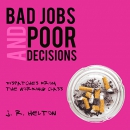 Bad Jobs and Poor Decisions by J.R. Helton