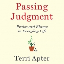 Passing Judgment: Praise and Blame in Everyday Life by Terri Apter