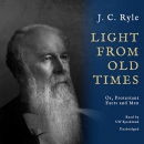 Light from Old Times: Or, Protestant Facts and Men by J.C. Ryle