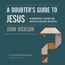 A Doubter's Guide to Jesus by John Dickson