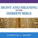 Irony and Meaning in the Hebrew Bible by Carolyn J. Sharp