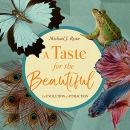 A Taste for the Beautiful by Michael J. Ryan