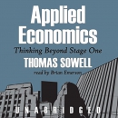 Applied Economics: Thinking Beyond Stage One by Thomas Sowell