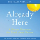 Already Here: A Doctor Discovers the Truth About Heaven by Leo Galland