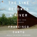 The Line Becomes a River: Dispatches from the Border by Francisco Cantu