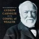 The Autobiography of Andrew Carnegie and The Gospel of Wealth by Andrew Carnegie