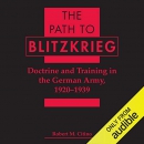 The Path to Blitzkrieg by Robert M. Citino