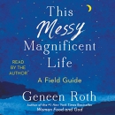 This Messy Magnificent Life by Geneen Roth