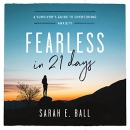 Fearless in 21 Days by Sarah E. Ball