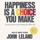 Happiness Is a Choice You Make by John Leland