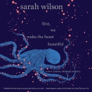 First, We Make the Beast Beautiful by Sarah Wilson