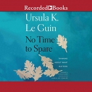 No Time to Spare by Ursula K. Le Guin