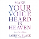 Make Your Voice Heard in Heaven by Barry C. Black